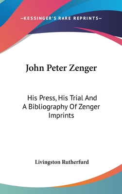 John Peter Zenger: His Press, His Trial And A B... 054837175X Book Cover