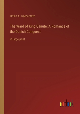 The Ward of King Canute; A Romance of the Danis... 336832716X Book Cover