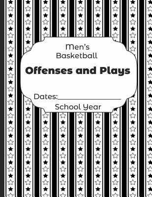 Mens Basketball Offenses and Plays Dates: Schoo... 107819131X Book Cover