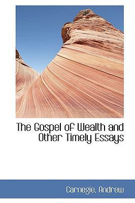 The Gospel of Wealth and Other Timely Essays 1110355750 Book Cover