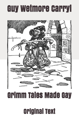 Grimm Tales Made Gay: Original Text B085KQ2MTL Book Cover