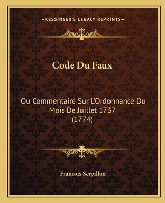 Code Du Faux: Ou Commentaire Sur L'Ordonnance D... [French] 1165944146 Book Cover