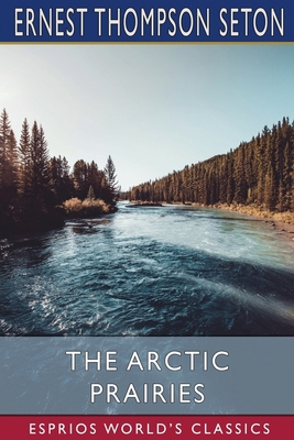 The Arctic Prairies (Esprios Classics)            Book Cover