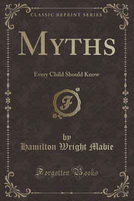 Myths: Every Child Should Know (Classic Reprint) 133002205X Book Cover