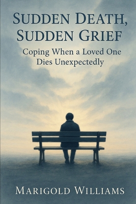 Sudden Death, Sudden Grief: Coping When A Loved... B0FBRLMDZF Book Cover