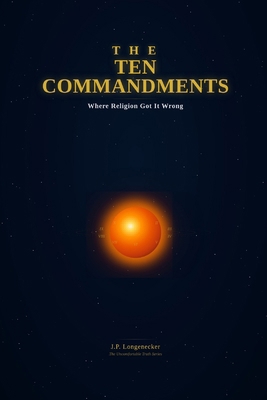 The Ten Commandments: Where Religion got It Wrong B0HC4ZHW1X Book Cover