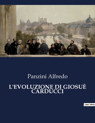 L'Evoluzione Di Giosuè Carducci: L'evoluzione p... [Italian] B0CFWX38HZ Book Cover