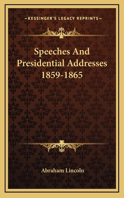 Speeches and Presidential Addresses 1859-1865 1163513032 Book Cover