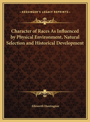 Character of Races As Influenced by Physical En... 1169788041 Book Cover