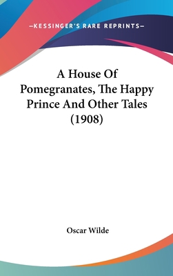 A House of Pomegranates, the Happy Prince and O... 1104690667 Book Cover