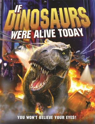 If Dinosaurs Were Alive Today 1848985762 Book Cover