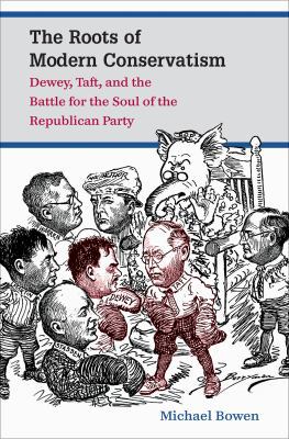 The Roots of Modern Conservatism: Dewey, Taft, ... 1469618966 Book Cover