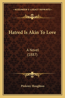 Hatred Is Akin To Love: A Novel (1887) 116647741X Book Cover