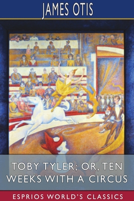 Toby Tyler; or, Ten Weeks with a Circus (Esprio... 1034094696 Book Cover