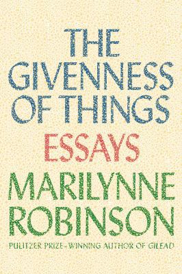The Givenness of Things: Essays 0374298475 Book Cover