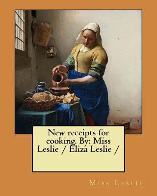 New receipts for cooking. By: Miss Leslie / Eli... 1978214022 Book Cover