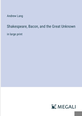 Shakespeare, Bacon, and the Great Unknown: in l... 3387039301 Book Cover