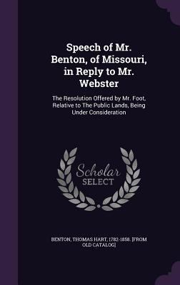 Speech of Mr. Benton, of Missouri, in Reply to ... 1355560381 Book Cover