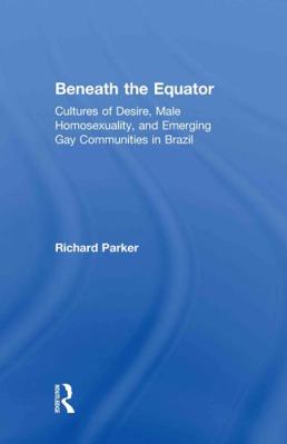 Beneath the Equator: Cultures of Desire, Male H... 0415916194 Book Cover