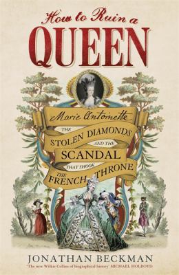 How to Ruin a Queen: Marie Antoinette, the Stol... 1848549989 Book Cover