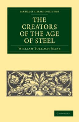 The Creators of the Age of Steel 0511795459 Book Cover