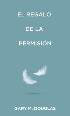 El regalo de la permisión (Spanish) [Spanish] 1634936671 Book Cover