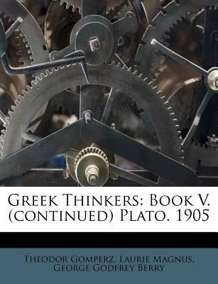 Greek Thinkers: Book V. (Continued) Plato. 1905 1246431319 Book Cover