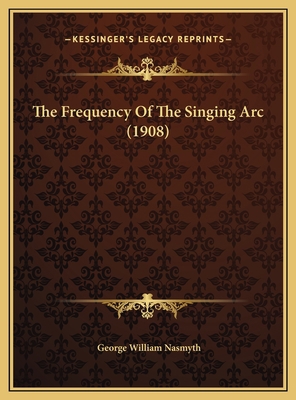 The Frequency Of The Singing Arc (1908) 1169465684 Book Cover