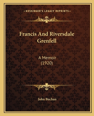 Francis And Riversdale Grenfell: A Memoir (1920) 1164651285 Book Cover