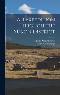 An Expedition Through the Yukon District 1018614451 Book Cover