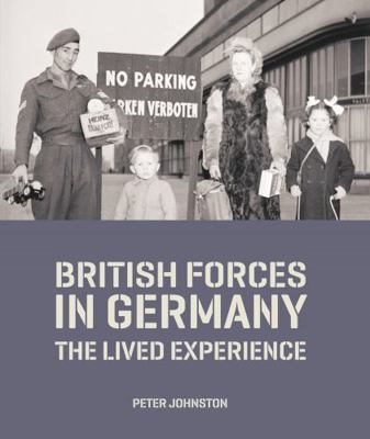 British Forces in Germany 1945–2019: The Lived ... 1788160320 Book Cover