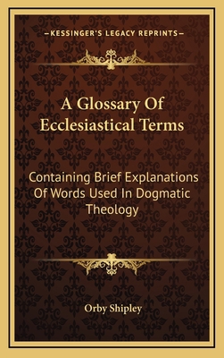 A Glossary of Ecclesiastical Terms: Containing ... 1163574961 Book Cover
