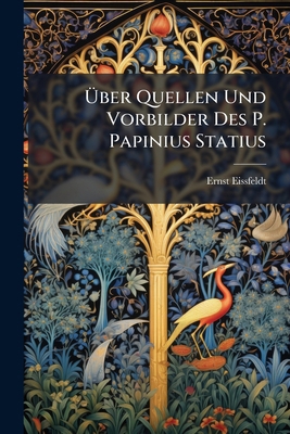 Über Quellen Und Vorbilder Des P. Papinius Statius [German] 1149667168 Book Cover