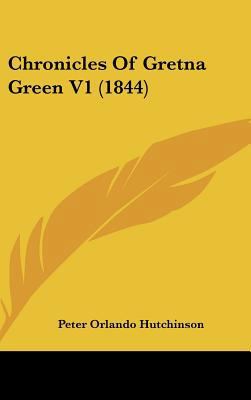 Chronicles Of Gretna Green V1 (1844) 1436967694 Book Cover