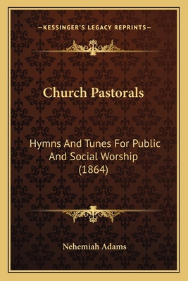 Church Pastorals: Hymns And Tunes For Public An... 1164605992 Book Cover