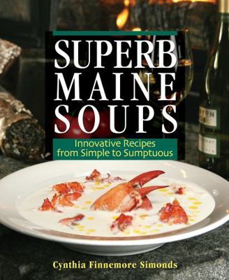 Superb Maine Soups: Innovative Recipes from Sim... 0892727381 Book Cover