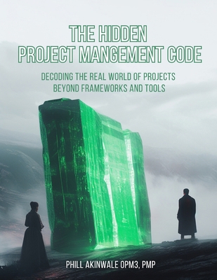 The Hidden Project Management Code: Decoding th... B0DQ93376R Book Cover