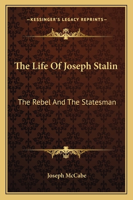 The Life Of Joseph Stalin: The Rebel And The St... 1163150452 Book Cover