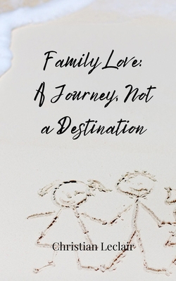 Family Love: A Journey, Not a Destination 3690859220 Book Cover