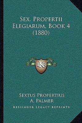 Sex. Propertii Elegiarum, Book 4 (1880) [Latin] 1165784254 Book Cover