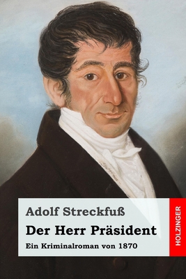 Der Herr Pr?sident: Ein Kriminalroman von 1870 [German] 1699798222 Book Cover