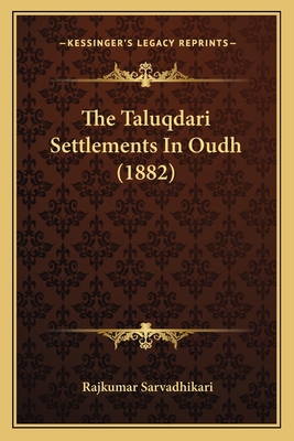 The Taluqdari Settlements In Oudh (1882) 1165669315 Book Cover