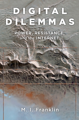 Digital Dilemmas: Power, Resistance, and the In... 0199982708 Book Cover
