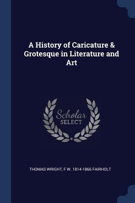 A History of Caricature & Grotesque in Literatu... 1376745550 Book Cover