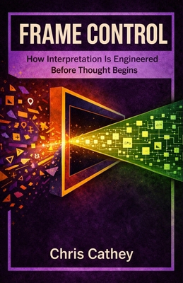 Frame Control: How Interpretation Is Engineered... B0GV9D11GY Book Cover