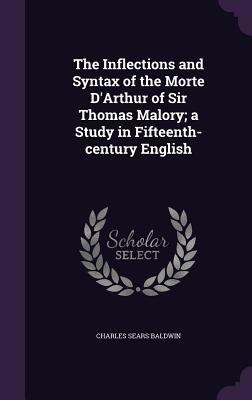 The Inflections and Syntax of the Morte D'Arthu... 1355849330 Book Cover