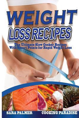 Weight Loss Recipes: The Ultimate Slow Cooker Recipes with Smart Points for Rapid Weight Loss 1546826416 Book Cover
