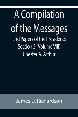A Compilation of the Messages and Papers of the... 9355892721 Book Cover