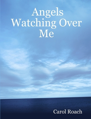 Angels Watching Over Me 1430320036 Book Cover