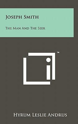 Joseph Smith: The Man and the Seer 1258004615 Book Cover